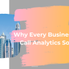 Why Every Business Needs Call Analytics Software
