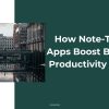 How Note-Taking Apps Boost Business Productivity